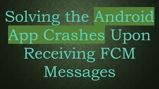 Solving the Android App Crashes Upon Receiving FCM Messages screenshot 5