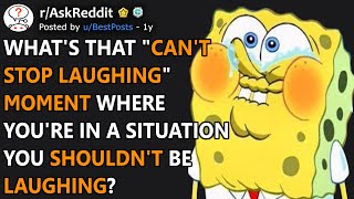 Can't Stop Laughing Moment Where You're In A Situation You Shouldn't Be Laughing? (r/AskReddit)