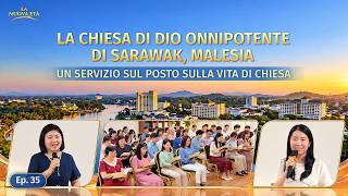 Un servizio sul posto sulla vita di chiesa - Ep. 35: Testimonianze esperienziali della Chiesa di Dio Onnipotente di Sarawak, Malesia: Solo sperimentando il giudizio puoi conoscere la tua essenza corrotta