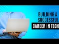 Building a Successful Career in Tech | Expert Advice and Tips