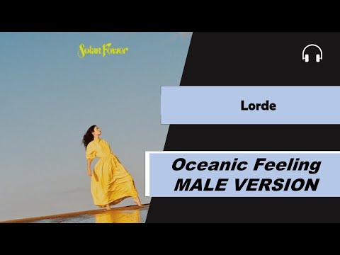 male version | Lorde - Oceanic Feeling