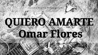 Omar Flores - Quiero Amarte