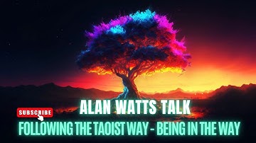 Alan Watts  Following the Taoist Way – Being in the Way