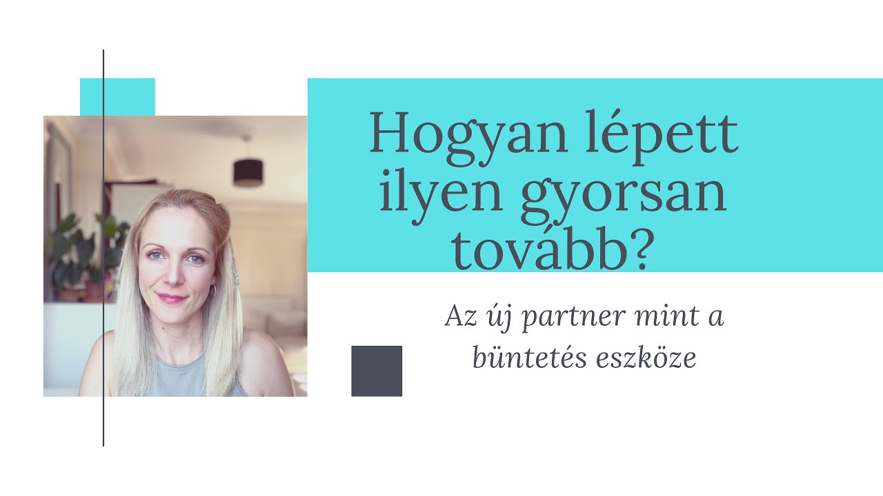 Hogyan lépett ilyen gyorsan tovább? Az új partner mint a büntetés eszköze