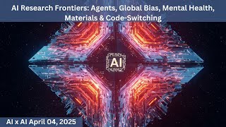 AI Research Frontiers: Agents, Global Bias, Mental Health, Materials & Code-Switching