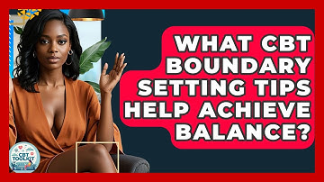 What CBT Boundary Setting Tips Help Achieve Balance? - CBT Toolkit