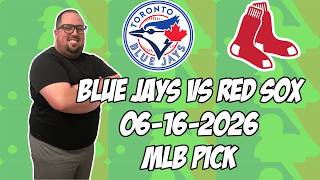 Toronto Blue Jays vs Boston Red Sox 6/16/26 MLB Pick & Prediction | MLB Betting Tips