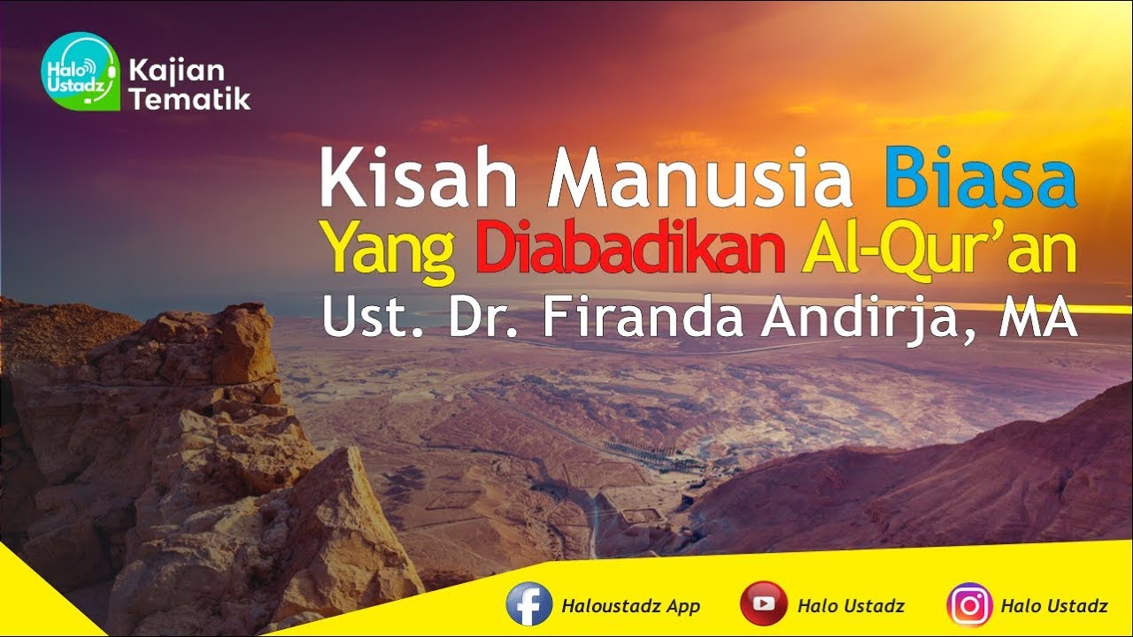 Kisah Manusia Biasa Yang Diabadikan Al Qur'an - Ust. Dr. Firanda Andirja, MA