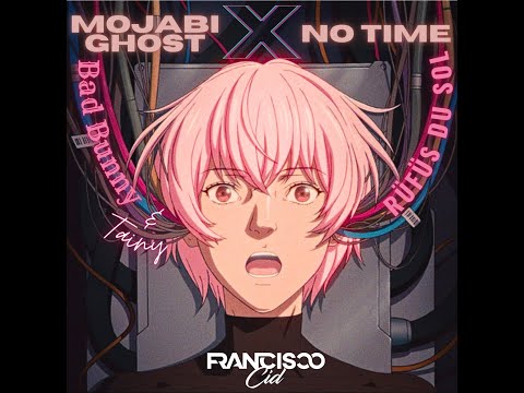 MOJABI GHOST X No Time (Francisco Cid Mashup) Bad Bunny Vs. Rüfüs Du Sol