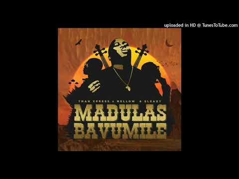 Tman Xpress - Madulas Bavumile (feat. Mellow & Sleazy)