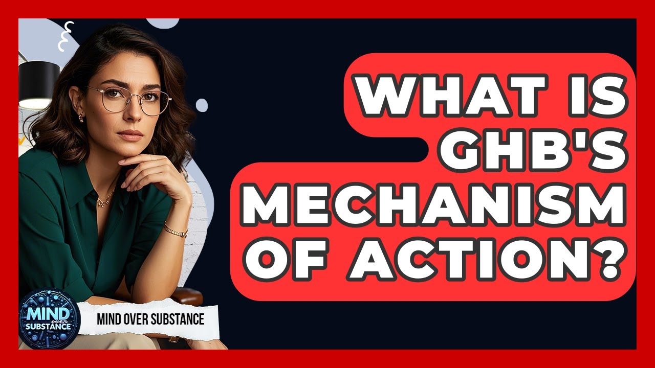 What Is GHB's Mechanism Of Action? - Mind Over Substance