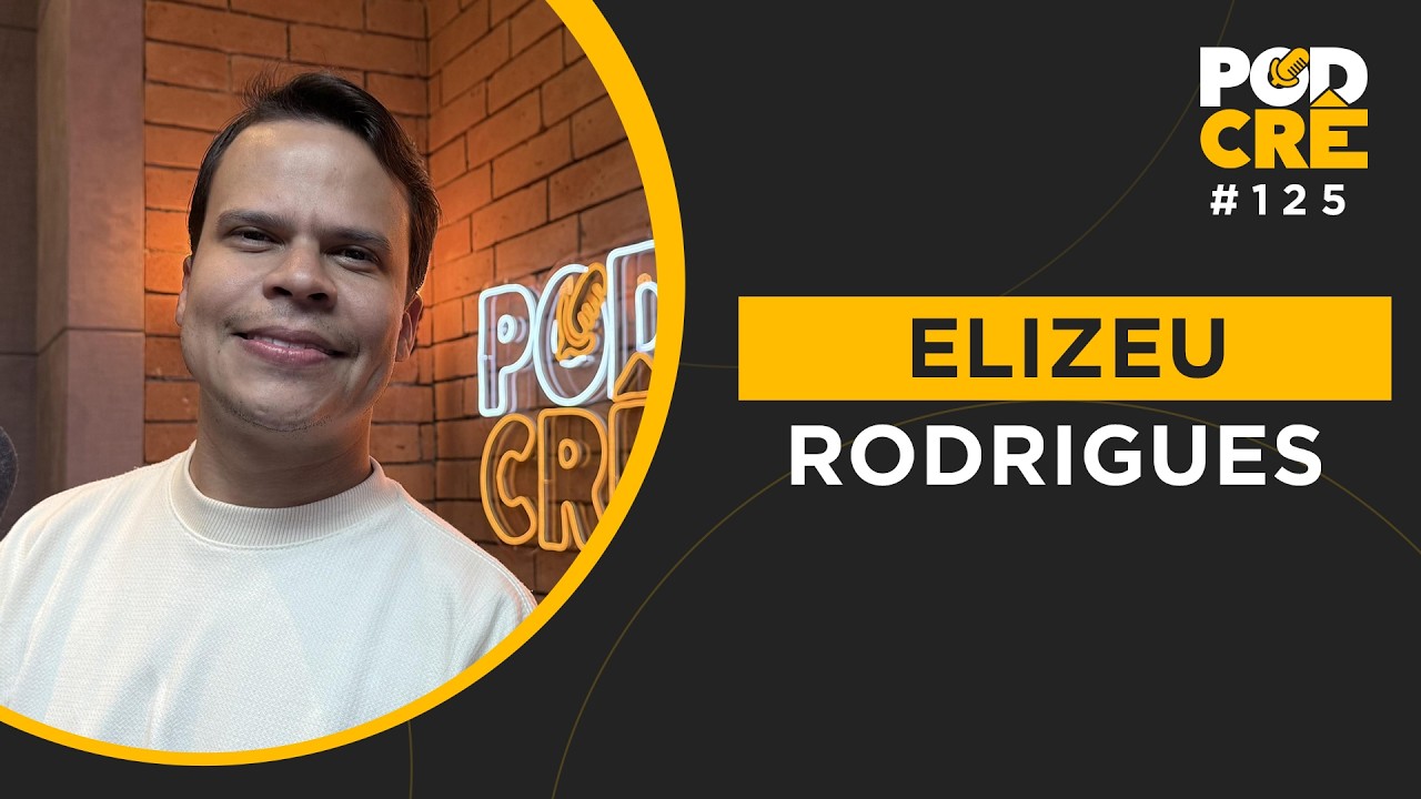PASTOR ELIZEU RODRIGUES | PODCRÊ #125