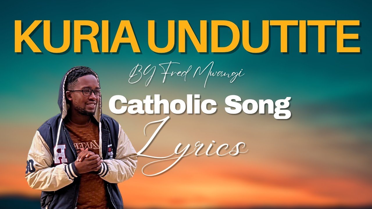 KURIA UNDUTITE - J NGARUIYA CATHOLIC SONG BY FRED MWANGI (OFFICIAL LYRICS VIDEO)