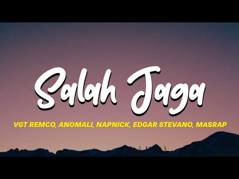 SALAH JAGA - VGT REMCO, ANOMALI, NAPNICK, EDGAR STEVANO, MASRAP | SA SU SALAH JAGA ORANG PU CINTA 