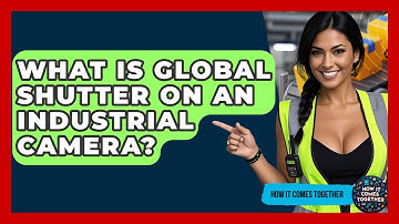 What Is Global Shutter On An Industrial Camera? - How It Comes Together