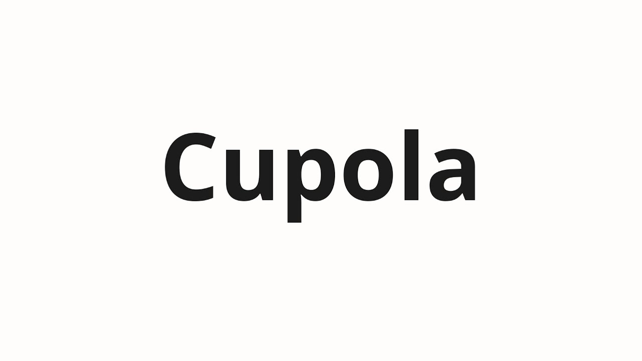 How to pronounce Cupola YouTube