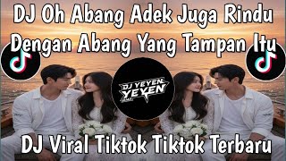 DJ OH ABANG ADEK JUGA RINDU DENGAN ABANG YANG TAMPAN ITU SLOWED VIRAL TIKTOK TERBARU 2026