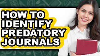 How to Identify Predatory Journals - Step by Step