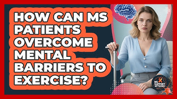 How Can MS Patients Overcome Mental Barriers To Exercise? - MS Support Network