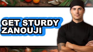 How To Get Sturdy Zanouji - Full Guide