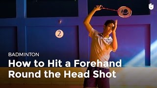 How to Hit a Forehand Round the Head Shot | Badminton
