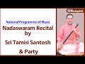 National program of music ii nadaswaram recital ii sri tamiri santosh  party