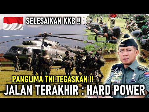SELESAIKAN KKB !! PANGLIMA TNI BARU TEGASKAN JALAN TERAKHIR ADALAH PENGERAHAN HARD POWER
