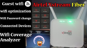 Airtel Xstream fiber Wifi settings, Guest Wifi, Wifi password change, wifi coverage, apps