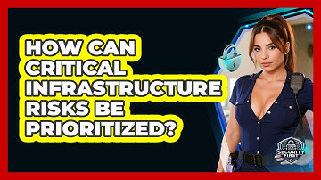 How Can Critical Infrastructure Risks Be Prioritized? - SecurityFirstCorp.com