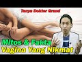 Mitos & Fakta Vagina Yang Nikmat Menurut Lelaki By Dokter Grand