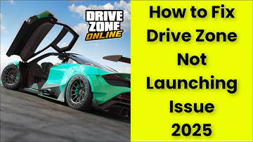 How to Fix Drive Zone Game Not Launching Issue 2025