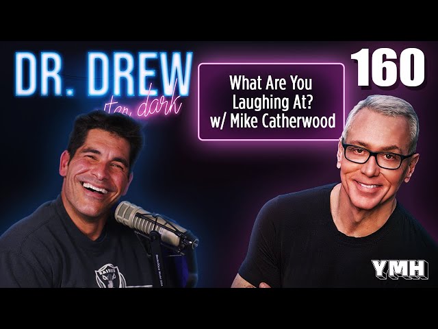 Ep. 160 What Are You Laughing At? w/ Mike Catherwood | Dr. Drew After Dark