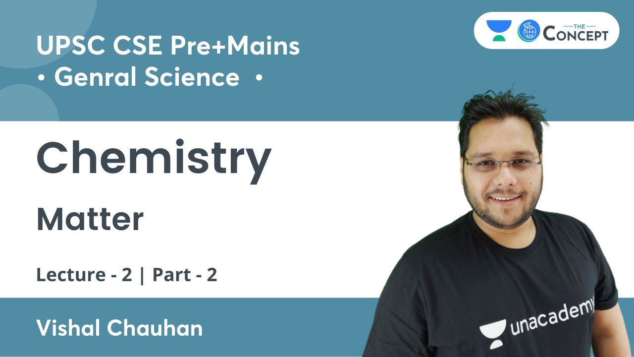 L2: Matter | Part 2 | Chemistry | General Science | UPSC CSE/IAS | Vishal Chauhan