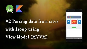 #2 Parsing data from sites with Jsoup using View Model and Data Binding (MVVM) in Kotlin
