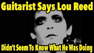 Guitarist Says Lou Reed Didn&#39;t Seem To Know What He Was Doing