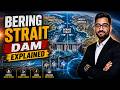 Bering Strait Dam Explained | UPSC Geography Current Affairs May 2026