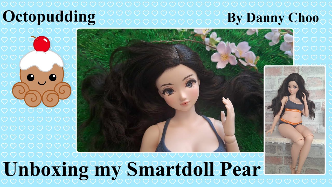 Smartdoll Pear Marvel By Danny Choo Unboxing & Chat