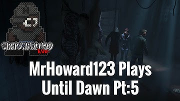 MrHoward123 Plays Until Dawn Part 5