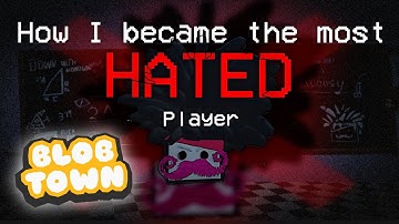 How I became the most HATED Blobtown player...