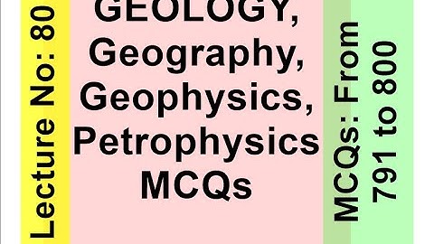 GEOLOGY,Geography, Geophysics, petrophysics MCQs series Part  80 From MCQs 791 to 800