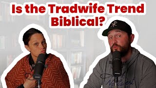Is the Tradwife Trend Biblical?