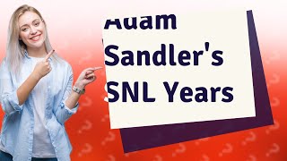 How long was Adam Sandler a cast member on SNL?