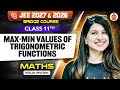 Class 11 Maths | JEE 2026 &amp; 2027 | Max-Min Values of Trigonometric Functions | Namrata Ma&#39;am