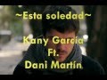 Esta soledad Kany García Ft. Dani Martín (letra)