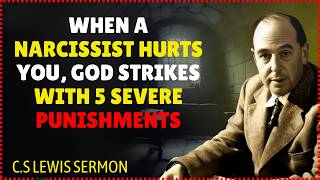 When a Narcissist Hurts You, God Strikes with 5 SEVERE Punishments | C.S. Lewis's Messages