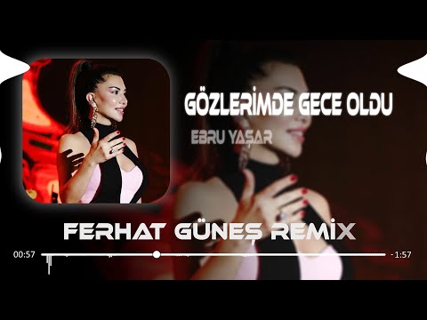 Ebru Yaşar - Gözlerimde Gece Oldu ( Ferhat Güneş Remix )