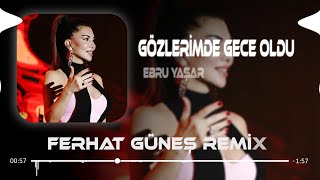 Ebru Yaşar - Gözlerimde Gece Oldu ( Ferhat Güneş Remix ) Resimi
