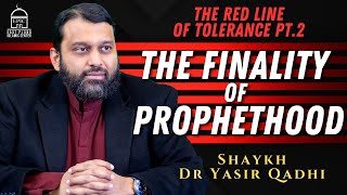 The Finality of Prophethood | The Red Line of Tolerance pt. 2 | Isha Khatira | Shaykh Dr Yasir Qadhi