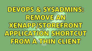 DevOps & SysAdmins: Remove an XenApp/StoreFront Application Shortcut from a Thin Client