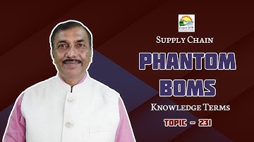 PHANTOM BOMs | Knowledge Terms | Supply Chain  ||  TOPIC - 231